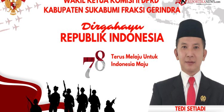 Jelang Hari Kemerdekaan, DPRD Kabupaten Sukabumi Tedi Setiadi Ucapkan Dirgahayu Republik Indonesia Ke 78