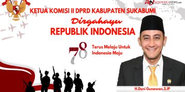 Menjelang Hari Kemerdekaan Ketua Komisi DPRD Kabupaten Sukabumi, Ucapkan Dirgahayu Republik Indonesia Ke 78 Melaju Terus Untuk Indonesia Maju