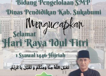 Bidang Pengelolaan SMP Dinas Pendidikan Kabupaten Sukabumi, Mengucapkan Selamat Hari Raya Idul Fitri 1 Syawal 1446 Hijriah